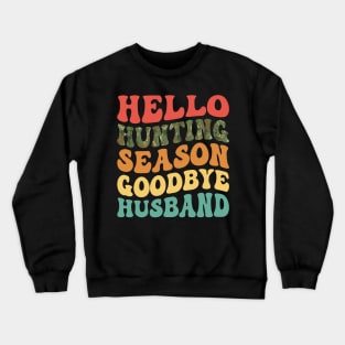 Hello Hunting Season Goodbye Husband Retro Crewneck Sweatshirt